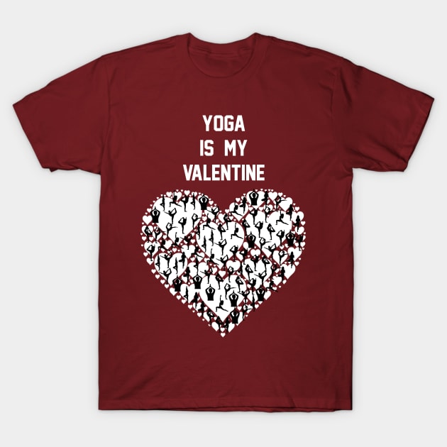 Yoga Is My Valentine ,Yoga Lover Gift Valentine's T-Shirt by Fersan